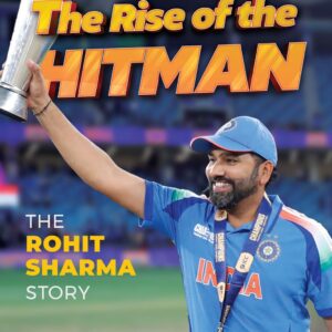THE RISE OF THE HITMAN BOOK - The Rohit Sharma Story: R. Kaushik