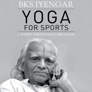 YOGA FOR SPORTS Book - A journey towards Health and Healing: BKS Iyengar